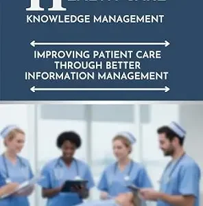 خرید و دانلود نسخه کامل کتاب HEALTHCARE KNOWLEDGE MANAGEMENT: IMPROVING PATIENT CARE THROUGH BETTER INFORMATION MANAGEMENT