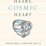 خرید و دانلود نسخه کامل کتاب Human Heart, Cosmic Heart: A Doctor’s Quest to Understand, Treat, and Prevent Cardiovascular Disease