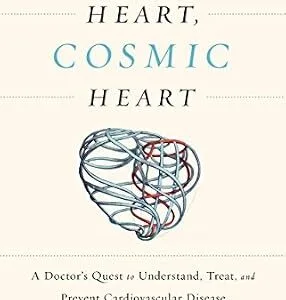 خرید و دانلود نسخه کامل کتاب Human Heart, Cosmic Heart: A Doctor’s Quest to Understand, Treat, and Prevent Cardiovascular Disease