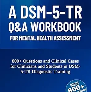 خرید و دانلود نسخه کامل کتاب A DSM-5-TR Q&A Workbook for Mental Health Assessment: 800+ Questions and Clinical Cases for Clinicians and Students in DSM-5-TR Diagnostic Training | … … Students and Mental Health Professionals)