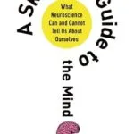 خرید و دانلود نسخه کامل کتاب A Skeptic’s Guide to the Mind: What Neuroscience Can and Cannot Tell Us About Ourselves
