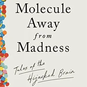 خرید و دانلود نسخه کامل کتاب A Molecule Away from Madness: Tales of the Hijacked Brain Kindle Edition
