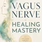 خرید و دانلود نسخه کامل کتاب Vagus Nerve Healing Mastery: Calm Stress and Anxiety, Heal Trauma, Restore Sleep, Improve Digestion, and Build Lifelong Nervous System Resilience (The Vagus Nerve Healing Series Book 3)