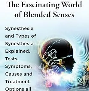 خرید و دانلود نسخه کامل کتاب Synesthesia. The Fascinating World of Blended Senses. Kindle. Synesthesia and Types of Synesthesia Explained. Tests, Symptoms, Causes and Treatment Options all covered.: Kindle version