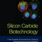 خرید و دانلود نسخه کامل کتاب Silicon Carbide Biotechnology: A Biocompatible Semiconductor for Advanced Biomedical Devices and Applications 1st Edition
