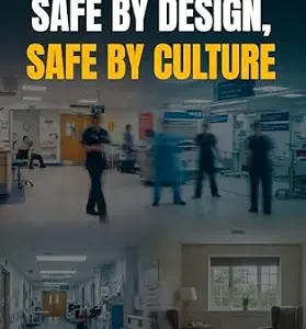 خرید و دانلود نسخه کامل کتاب SAFE BY DESIGN, SAFE BY CULTURE: A Practical, Evidence-Based Guide To Reducing Incivility, Violence, And Psychological Unsafety In NHS Wards, A&E, And Mental Health Services