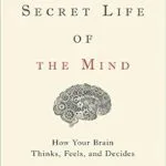 خرید و دانلود نسخه کامل کتاب The Secret Life of the Mind: How Your Brain Thinks, Feels, and Decides