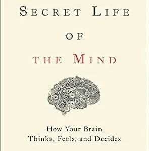 خرید و دانلود نسخه کامل کتاب The Secret Life of the Mind: How Your Brain Thinks, Feels, and Decides