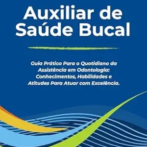 خرید و دانلود نسخه کامل کتاب Auxiliar de Sáude Bucal – Guia Prático Para o Quotidiano da Assistência em Odontologia: Conhecimentos, Habilidades e Atitudes Para Atuar com Excelência. (Portuguese Edition)