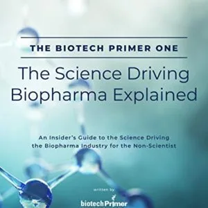خرید و دانلود نسخه کامل کتاب The Biotech Primer One: The Science Driving Biopharma Explained: An Insider’s Guide to the Science Driving the Biopharma Industry for the Non-Scientist … Primer For Non-Scientists Series Book 1) Kindle Edition