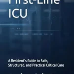 خرید و دانلود نسخه کامل کتاب First-Line ICU: A Resident’s Guide to Safe, Structured, and Practical Critical Care
