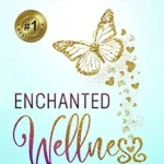 خرید و دانلود نسخه کامل کتاب Enchanted Wellness: How To Go From Hating Disease To Loving It!