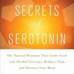 خرید و دانلود نسخه کامل کتاب Secrets of Serotonin: The Natural Hormone That Curbs Food and Alcohol Cravings, Reduces Pain, and Elevates Your Mood (Lynn Sonberg Books)