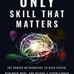 خرید و دانلود نسخه کامل کتاب The Only Skill that Matters: The Proven Methodology to Read Faster, Remember More, and Become a SuperLearner Kindle Edition