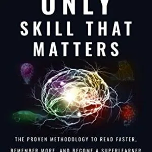 خرید و دانلود نسخه کامل کتاب The Only Skill that Matters: The Proven Methodology to Read Faster, Remember More, and Become a SuperLearner Kindle Edition