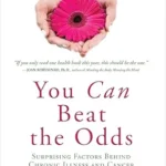 خرید و دانلود نسخه کامل کتاب You Can Beat the Odds: Surprising Factors Behind Chronic Illness and Cancer: The 6 Week Breakthrough Program for Optimal Immunity