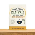 خرید و دانلود نسخه کامل کتاب WHAT TO EAT ON DIALYSIS WHEN NOTHING SOUNDS GOOD: A Kidney Disease Diet Guide to Calm Nausea, Improve Energy, Protect Nutrition, and Make Eating Easier in CKD Stage 5