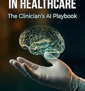 خرید و دانلود نسخه کامل کتاب AI for Everyone in Healthcare: The Clinician’s AI Playbook (Pivot or Perish 3)