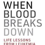 خرید و دانلود نسخه کامل کتاب When Blood Breaks Down: Life Lessons from Leukemia