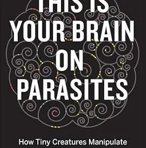 خرید و دانلود نسخه کامل کتاب This Is Your Brain On Parasites: How Tiny Creatures Manipulate Our Behavior and Shape Society