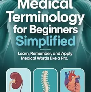 خرید و دانلود نسخه کامل کتاب Medical Terminology for Beginners Simplified: Learn, Remember, and Apply Medical Words Like a Pro