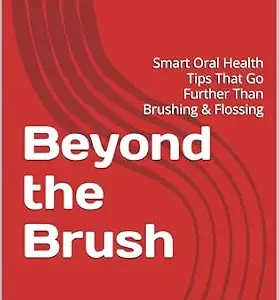 خرید و دانلود نسخه کامل کتاب Beyond the Brush: Smart Oral Health Tips That Go Further Than Brushing & Flossing