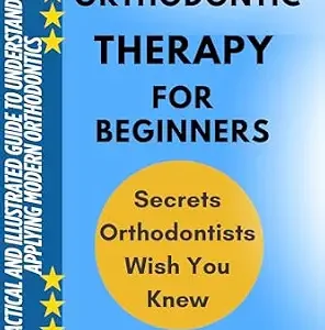 خرید و دانلود نسخه کامل کتاب ORTHODONTIC THERAPY FOR BEGINNERS: A Practical And Illustrated Guide To Understanding And Applying Modern Orthodontics