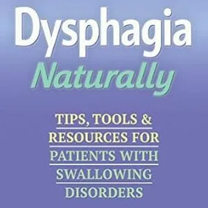 خرید و دانلود نسخه کامل کتاب Dysphagia Naturally: Tips, Tools, and Resources for Patients with Swallowing Disorders