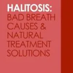 خرید و دانلود نسخه کامل کتاب Halitosis: Bad Breath Causes and Natural Treatment Solutions