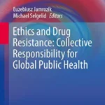خرید و دانلود نسخه کامل کتاب Ethics and Drug Resistance: Collective Responsibility for Global Public Health (Public Health Ethics Analysis Book 5)