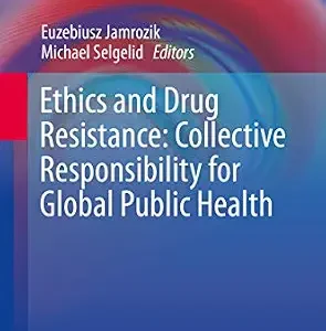 خرید و دانلود نسخه کامل کتاب Ethics and Drug Resistance: Collective Responsibility for Global Public Health (Public Health Ethics Analysis Book 5)