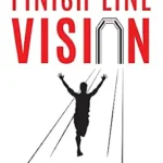 خرید و دانلود نسخه کامل کتاب Finish Line Vision: Find Your Passion. Overcome Your Obstacles. Fuel Your Life.