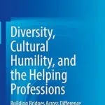 خرید و دانلود نسخه کامل کتاب Diversity, Cultural Humility, and the Helping Professions: Building Bridges Across Difference