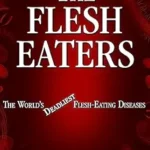 خرید و دانلود نسخه کامل کتاب The Flesh Eaters: The World’s Deadliest Flesh-Eating Diseases