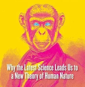خرید و دانلود نسخه کامل کتاب The Primate Myth: Why the Latest Science Leads Us to a New Theory of Human Nature