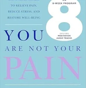 خرید و دانلود نسخه کامل کتاب You Are Not Your Pain: Using Mindfulness to Relieve Pain, Reduce Stress, and Restore Well-Being