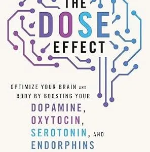 خرید و دانلود نسخه کامل کتاب The DOSE Effect: An Inspiring Self-Healing Guide About the Mind-Body-Hormonal Connection, Achieve Wellness and Happiness with Practical Techniques!