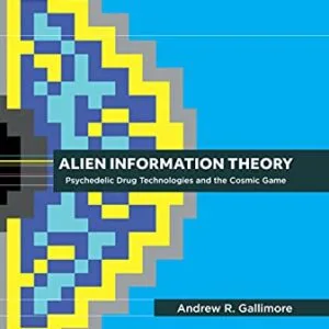 خرید و دانلود نسخه کامل کتاب Alien Information Theory: Psychedelic Drug Technologies and the Cosmic Game [Print Replica] Kindle Edition