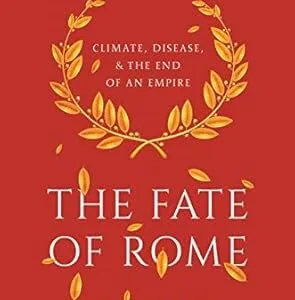 خرید و دانلود نسخه کامل کتاب The Fate of Rome: Climate, Disease, and the End of an Empire (The Princeton History of the Ancient World Book 2)