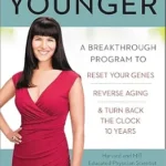 خرید و دانلود نسخه کامل کتاب Younger: A Breakthrough Program to Reset Your Genes, Reverse Aging & Turn Back the Clock 10 Years