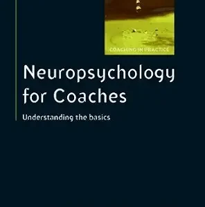 خرید و دانلود نسخه کامل کتاب Neuropsychology for Coaches: Understanding the Basics (UK Higher Education OUP Humanities & Social Sciences Counselling and Psychotherapy)