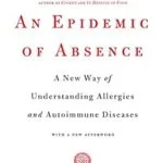 خرید و دانلود نسخه کامل کتاب An Epidemic of Absence: A New Way of Understanding Allergies and Autoimmune Diseases
