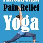 خرید و دانلود نسخه کامل کتاب Fibromyalgia Pain Relief Yoga: Yoga Therapy for Chronic Fatigue and Pain, Sleep Disturbance, Muscle Cramps, Brain Fog, Stress, and Burnout