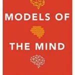خرید و دانلود نسخه کامل کتاب Models of the Mind: How Physics, Engineering and Mathematics Have Shaped Our Understanding of the Brain Kindle Edition