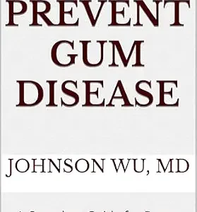 خرید و دانلود نسخه کامل کتاب How To Prevent Gum Disease: A Complete Guide for Better Oral Health