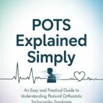 خرید و دانلود نسخه کامل کتاب POTS Explained Simply: An Easy and Practical Guide to Understanding Postural Orthostatic Tachycardia Syndrome