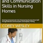 خرید و دانلود نسخه کامل کتاب زبان اصلی Effective Staff Training for Empathy and Communication Skills in Nursing Homes: Fostering Compassionate Care: Empowering Nursing Home Staff Through Effective Communication and Empathy Training PDF | دانلود کتاب خارجی