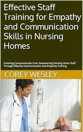 خرید و دانلود نسخه کامل کتاب زبان اصلی Effective Staff Training for Empathy and Communication Skills in Nursing Homes: Fostering Compassionate Care: Empowering Nursing Home Staff Through Effective Communication and Empathy Training PDF | دانلود کتاب خارجی_6a93a4873c4ad.jpeg خرید و دانلود نسخه کامل کتاب زبان اصلی Effective Staff Training for Empathy and Communication Skills in Nursing Homes: Fostering Compassionate Care: Empowering Nursing Home Staff Through Effective Communication and Empathy Training PDF | دانلود کتاب خارجی