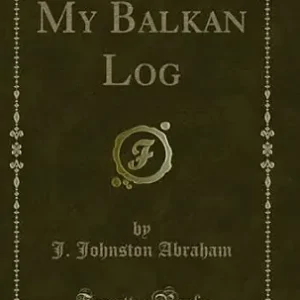 خرید و دانلود نسخه کامل کتاب انگلیسی My Balkan Log (Classic Reprint)
