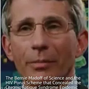 خرید و دانلود نسخه کامل کتاب Fauci: The Bernie Madoff of Science and the HIV Ponzi Scheme that Concealed the Chronic Fatigue Syndrome Epidemic Kindle Edition